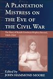 Goodwyn Hopkins Brevard, Keziah: A Plantation Mistress on the Eve of the Civil War: The Diary of Keziah Goodwyn Hopkins Brevard, 1860-1861 Goodwyn Hopkins Brevard, Keziah: A Plantation Mistress on the Eve of the Civil War: The Diary of Keziah Goodwyn Hopkins Brevard, 1860-1861