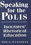 Poulakos, Takis: Speaking for the Polis: Isocrates' Rhetorical Education Poulakos, Takis: Speaking for the Polis: Isocrates' Rhetorical Education