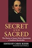 Hammond, James Henry: Secret and Sacred: The Diaries of James Henry Hammond, a Southern Slaveholder Hammond, James Henry: Secret and Sacred: The Diaries of James Henry Hammond, a Southern Slaveholder