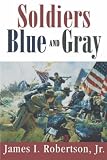 Robertson, James I.: Soldiers Blue & Gray Robertson, James I.: Soldiers Blue & Gray