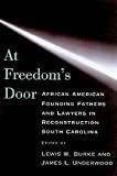 Burke, William Lewis: At Freedom's Door: African American Founding Fathers and Lawyers in Reconstruction South Carolina Burke, William Lewis: At Freedom's Door: African American Founding Fathers and Lawyers in Reconstruction South Carolina