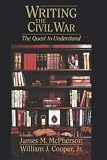 McPherson, James M.: Writing the Civil War: The Quest to Understand McPherson, James M.: Writing the Civil War: The Quest to Understand