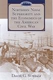 Surdam, David G.: Northern Naval Superiority and the Economics of the American Civil War Surdam, David G.: Northern Naval Superiority and the Economics of the American Civil War