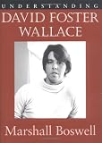 Boswell, Marshall: Understanding David Foster Wallace Boswell, Marshall: Understanding David Foster Wallace