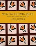 Horton, Laurel: Mary Black's Family Quilts: Memory And Meaning in Everyday Life