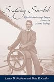 Stephens, Lester D.: Seafaring Scientist: Alfred Goldsborough Mayor, Pioneer in Marine Biology