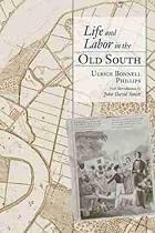 Life and labor in the old South by Ulrich…
