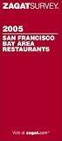 Zagat Survey: Zagatsurvey 2005 San Francisco bay Area Restaurants Zagat Survey: Zagatsurvey 2005 San Francisco bay Area Restaurants