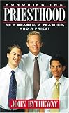 Bytheway, John: Honoring the Priesthood As a Deacon, a Teacher and a Priest Bytheway, John: Honoring the Priesthood As a Deacon, a Teacher and a Priest