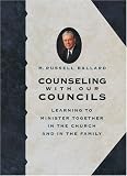 Ballard, M. Russell: Counseling With Our Councils: Learning to Minister Together in the Church and in the Family Ballard, M. Russell: Counseling With Our Councils: Learning to Minister Together in the Church and in the Family