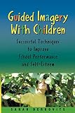 Berkovits, Sarah: Guided Imagery With Children: Successful Techniques To Improve School Performance And Self-esteem Berkovits, Sarah: Guided Imagery With Children: Successful Techniques To Improve School Performance And Self-esteem