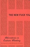 Myles, Eileen: The New Fuck You: Adventures in Lesbian Reading Myles, Eileen: The New Fuck You: Adventures in Lesbian Reading