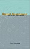 Critical Art Ensemble: Digital Resistance: Explorations in Tactical Media