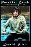 David Scott: Paradise Creek: A True Story of Adventure in the Canadian Wilderness