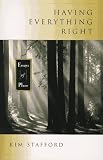 Stafford, Kim R.: Having Everything Right: Essays of Place