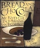 Gage, Fran: Bread and Chocolate: My Food Life in San Francisco Gage, Fran: Bread and Chocolate: My Food Life in San Francisco