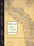 Hayes, Derek: Historical Atlas of the Pacific Northwest: Maps of Exploration and Discovery  British Columbia, Washington, Oregon, Alaska, Yukon