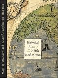 Hayes, Derek: Historical Atlas of the North Pacific Ocean: Maps of Discovery and Scientific Exploration, 1500 - 2000