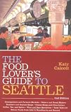 The Food Lover's Guide to Seattle (1570614180) by Calcott, Katy Calcott, Katy: The Food Lover's Guide to Seattle