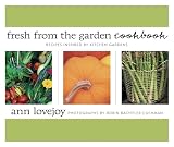 Lovejoy, Ann: Fresh From The Garden Cookbook: Recipes Inspired By Kitchen Gardens