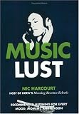 Harcourt, Nic: Music Lust: Recommended Listening For Every Mood, Moment, And Reason Harcourt, Nic: Music Lust: Recommended Listening For Every Mood, Moment, And Reason