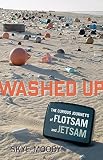 Moody, Skye: Washed Up: The Curious Journeys of Flotsam & Jetsam Moody, Skye: Washed Up: The Curious Journeys of Flotsam & Jetsam
