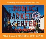 Young, Adrianne Dow: Pike Place Market: 100 Years Young, Adrianne Dow: Pike Place Market: 100 Years