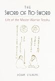 Stevens, John: The Sword of No-Sword: Life of the Master Warrior Tesshu