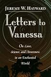 Hayward, Jeremy W.: Letters to Vanessa: On Opening to Life and Meaning in an Enchanted World