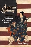 Lowry, Dave: Autumn Lightning: The Education of an American Samurai
