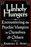 Hort, Barbara E.: Unholy Hungers: Encountering the Psychic Vampire in Ourselves and Others Hort, Barbara E.: Unholy Hungers: Encountering the Psychic Vampire in Ourselves and Others