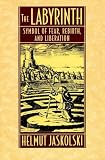 Jaskolski, Helmut: The Labyrinth: Symbol of Fear, Rebirth, and Liberation