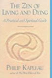 Kapleau, Philip: The Zen of Living and Dying: A Practical and Spiritual Guide