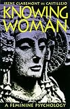 Castillejo, Irene Claremont De: Knowing Woman: A Feminine Psychology