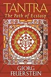 Feuerstein, Georg: Tantra: The Path of Ecstasy Feuerstein, Georg: Tantra: The Path of Ecstasy