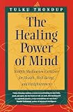 Thondup, Tulku: The Healing Power of Mind: Simple Meditation Exercises for Health, Well-Being, and Enlightenment