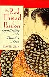 Guy, David: The Red Thread of Passion : Spirituality and the Paradox of Sex