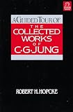 Hopcke, Robert H.: A Guided Tour of the Collected Works of C.G. Jung Hopcke, Robert H.: A Guided Tour of the Collected Works of C.G. Jung