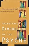 Franz, Marie-Louise Von: Archetypal Dimensions of the Psyche Franz, Marie-Louise Von: Archetypal Dimensions of the Psyche