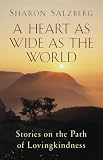 Salzberg, Sharon: A Heart As Wide As the World