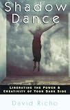 Richo, David: Shadow Dance: Liberating the Power and Creativity of Your Dark Side Richo, David: Shadow Dance: Liberating the Power and Creativity of Your Dark Side