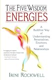 Rockwell, Irini: The Five Wisdom Energies: A Buddhist Way of Understanding Personalities, Emotions, and Relationships
