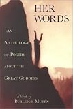 Muten, Burleigh: Her Words : An Anthology of Poetry about the Great Goddess
