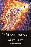 Grey, Alex: The Mission of Art