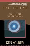 Wilber, Ken: Eye to Eye: The Quest for the New Paradigm