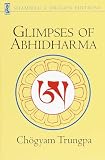 Trungpa, Chogyam: Glimpses of Abhidharma: From a Seminar on Buddhist Psychology Trungpa, Chogyam: Glimpses of Abhidharma: From a Seminar on Buddhist Psychology