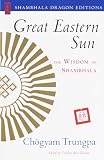 Trungpa, Chogyam: Great Eastern Sun: The Wisdom of Shambhala