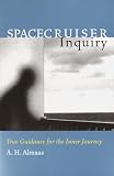 Almaas, A. H.: Spacecruiser Inquiry: True Guidance for the Inner Journey Almaas, A. H.: Spacecruiser Inquiry: True Guidance for the Inner Journey