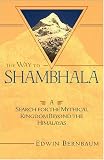 Bernbaum, Edwin: The Way to Shambhala : A Search for the Mythical Kingdom Beyond the Himalayas Bernbaum, Edwin: The Way to Shambhala : A Search for the Mythical Kingdom Beyond the Himalayas