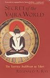 Ray, Reginald A.: Secret of the Vajra World: The Tantric Buddhism of Tibet Ray, Reginald A.: Secret of the Vajra World: The Tantric Buddhism of Tibet